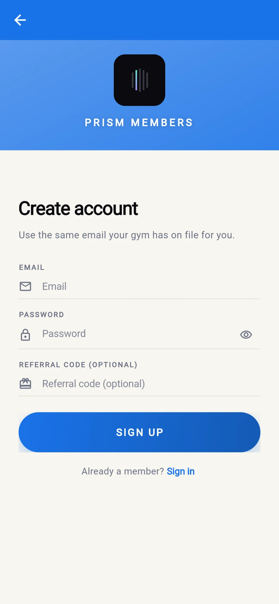 The Create account screen: Use the same email your gym has on file for you, above EMAIL, PASSWORD and REFERRAL CODE (OPTIONAL) fields, a SIGN UP button and Already a member? Sign in