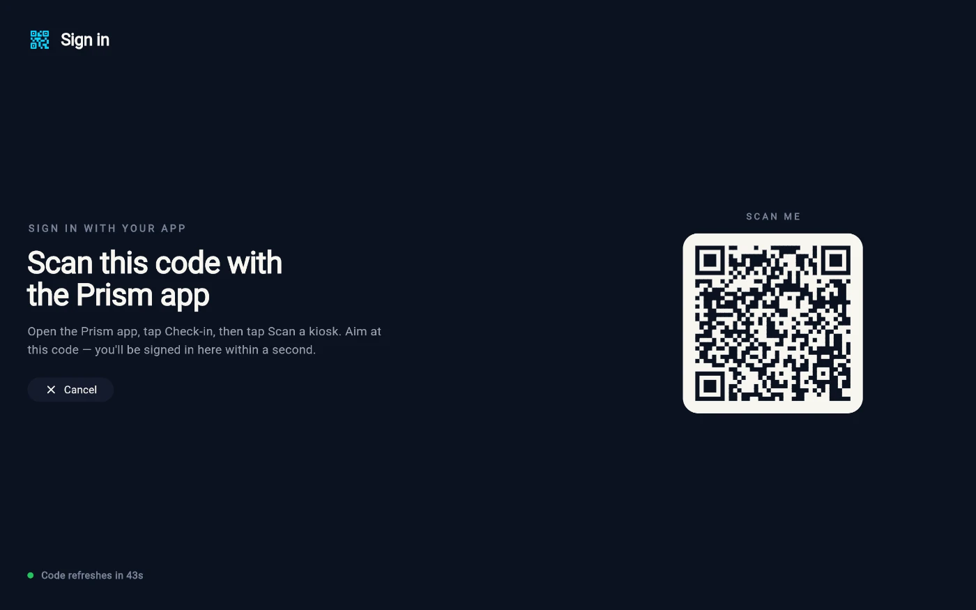 The kiosk QR sign-in screen: Scan this code with the Prism app, the instruction to open the app, tap Check-in then Scan a kiosk, a Cancel button, a large QR code labelled SCAN ME, and a Code refreshes in 43s countdown along the bottom.