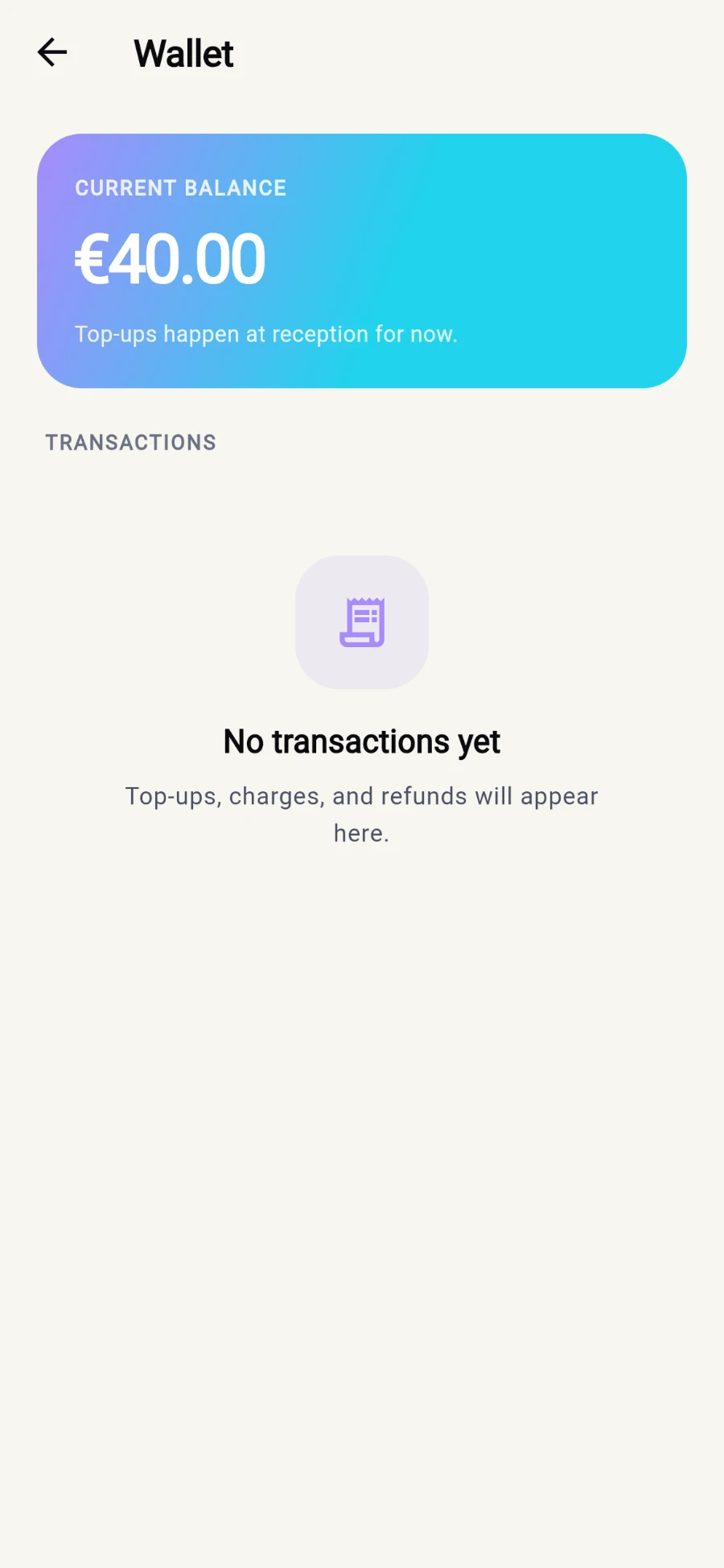 The Wallet screen: a CURRENT BALANCE card reading 40.00 euro with the note Top-ups happen at reception for now, and a TRANSACTIONS section showing No transactions yet